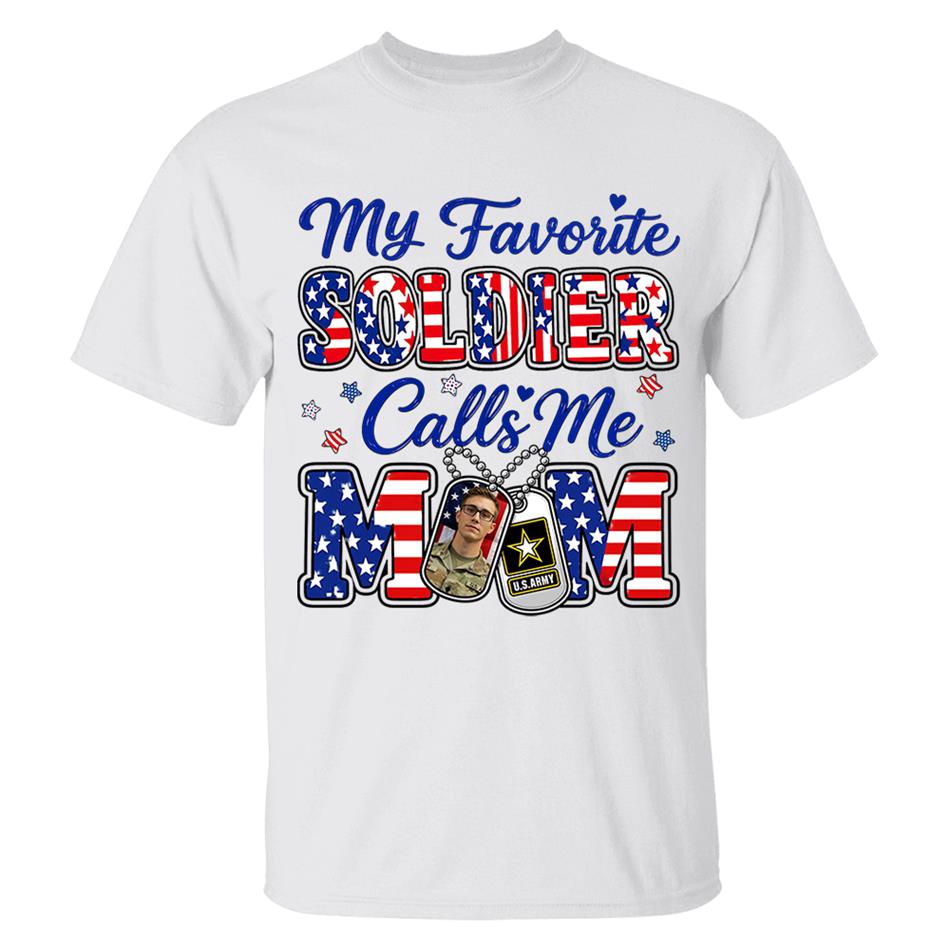 My Favorite Soldier Calls Me Mom Custom Photo Shirt For Proud Military Mom Dad Family 4Th July Shirt H2511 Trna