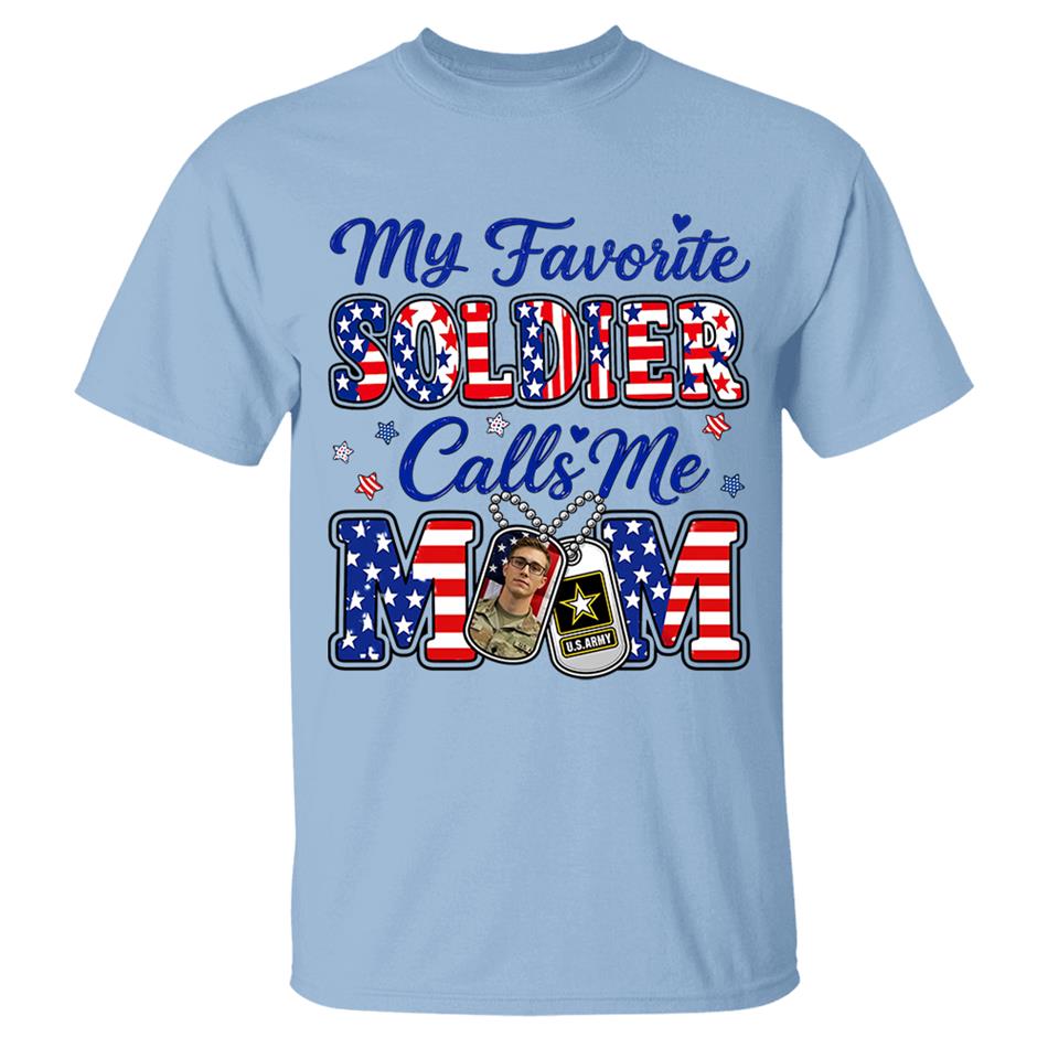 My Favorite Soldier Calls Me Mom Custom Photo Shirt For Proud Military Mom Dad Family 4Th July Shirt H2511 Trna