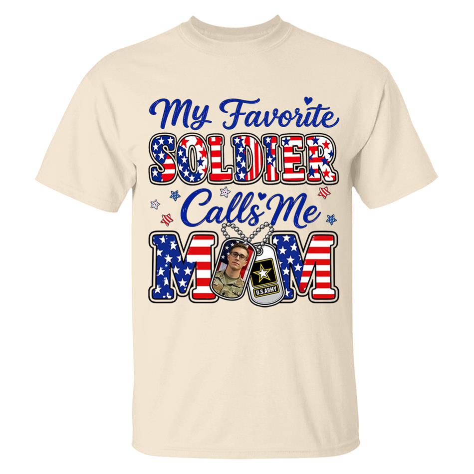 My Favorite Soldier Calls Me Mom Custom Photo Shirt For Proud Military Mom Dad Family 4Th July Shirt H2511 Trna