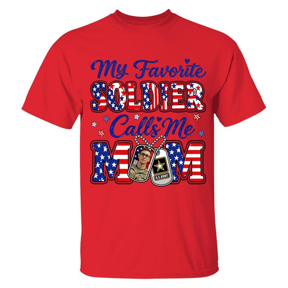 My Favorite Soldier Calls Me Mom Custom Photo Shirt For Proud Military Mom Dad Family 4Th July Shirt H2511 Trna