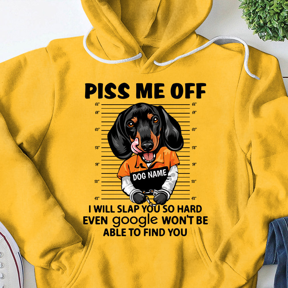 Personalized Shirt Piss Me Off I Will Slap You So Hard Even Google Won't Be Able To Find You Shirt For Dog Lover Dog Mom Shirt H2511