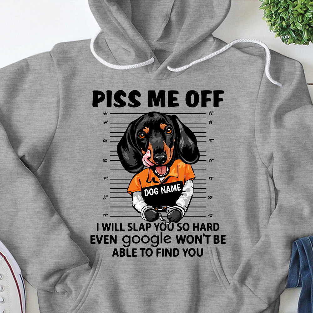 Personalized Shirt Piss Me Off I Will Slap You So Hard Even Google Won't Be Able To Find You Shirt For Dog Lover Dog Mom Shirt H2511