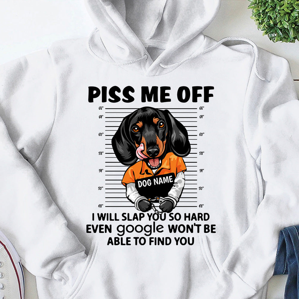 Personalized Shirt Piss Me Off I Will Slap You So Hard Even Google Won't Be Able To Find You Shirt For Dog Lover Dog Mom Shirt H2511