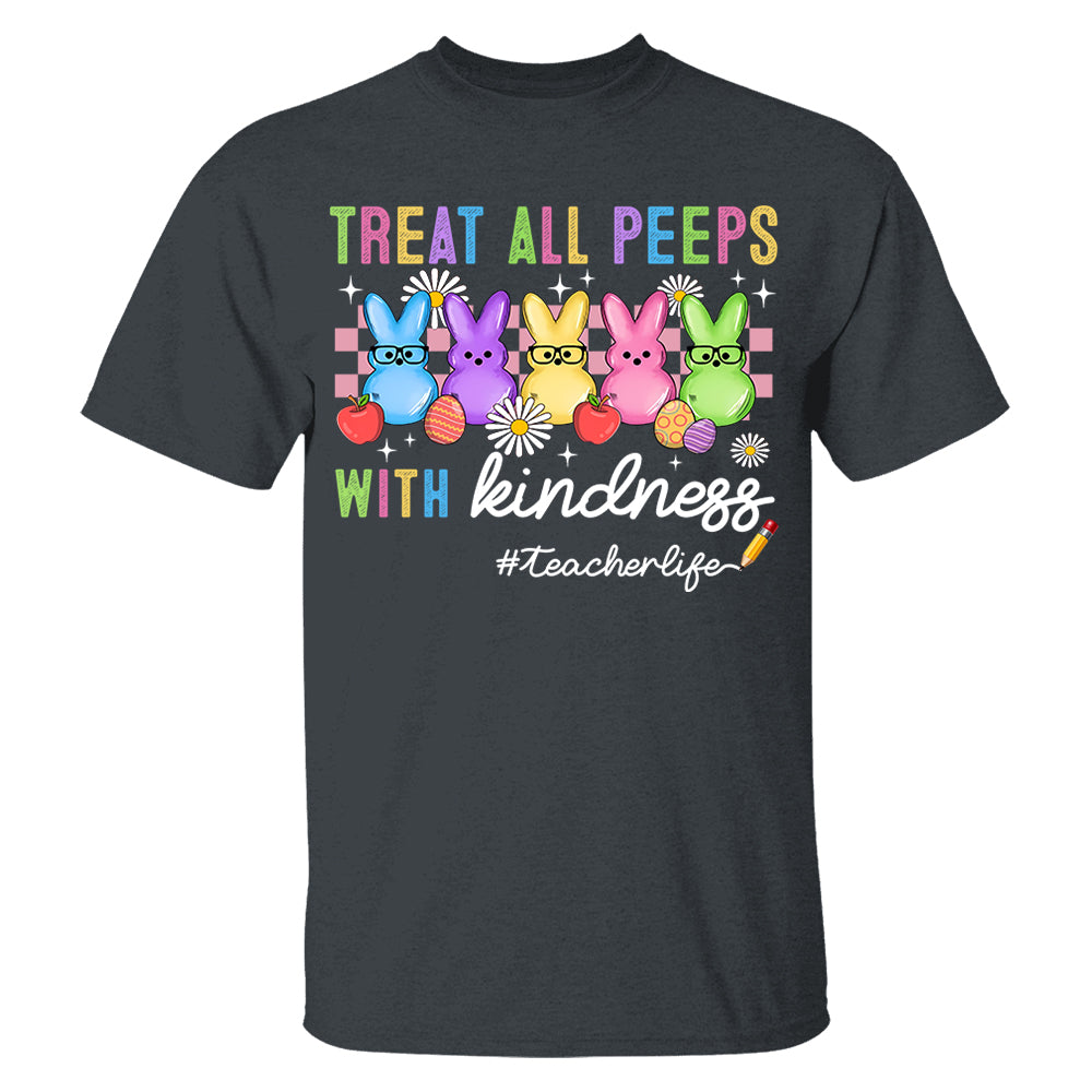 Treat All Peeps With Kindness Cute Teacher Easter Shirt, Bunny Tee, Easter Gift for Teachers H2511 Do99