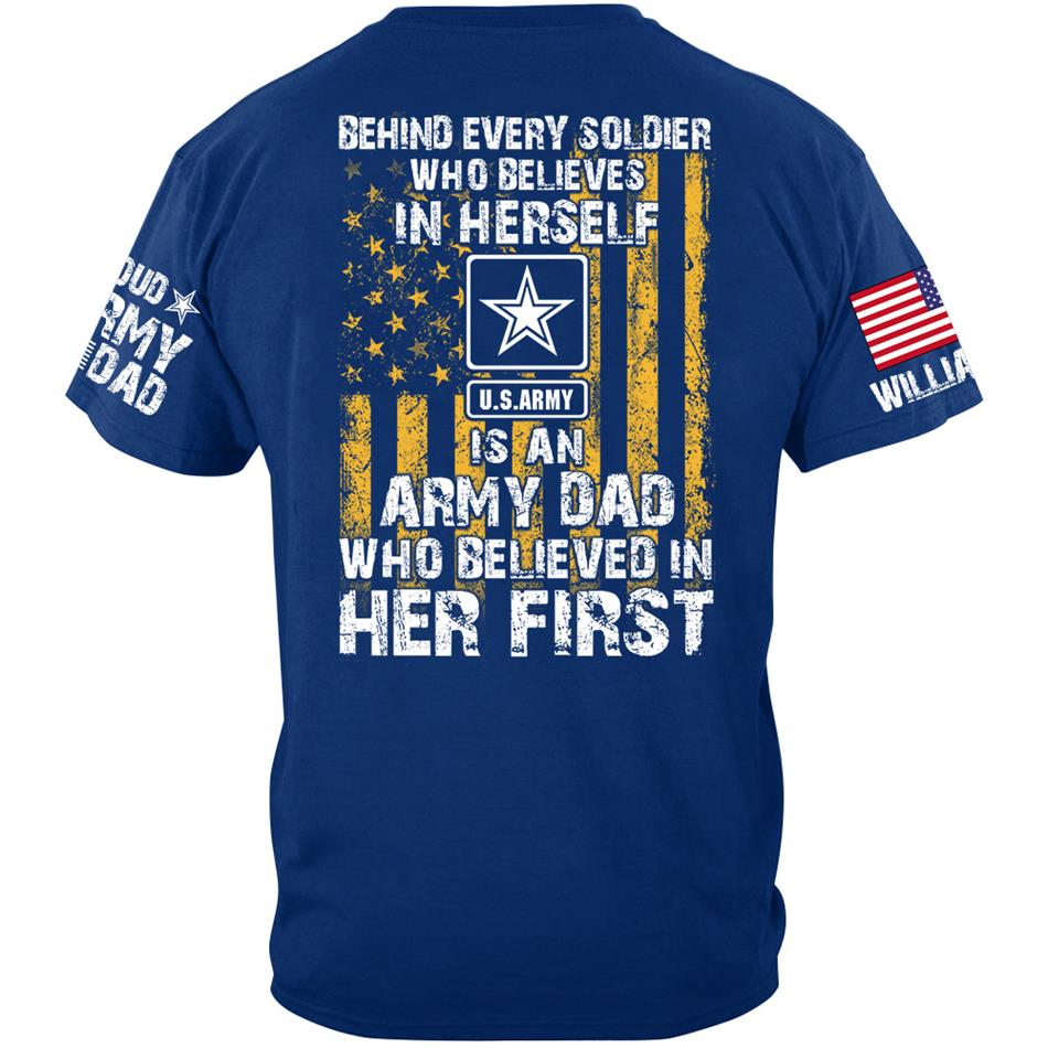 Behind Every Soldier Who Believes In Himself Is An Army Mom Who Believed In Him First Custom Shirt For Military Mom Dad Support Our Troops Shirt H2511 Trna