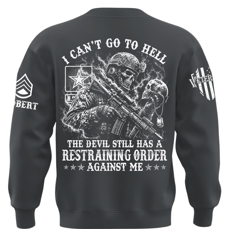 I Can't Go To Hell The Devil Still Has A Restraining Order Against Me Personalized Shirt For Veteran H2511 Trna