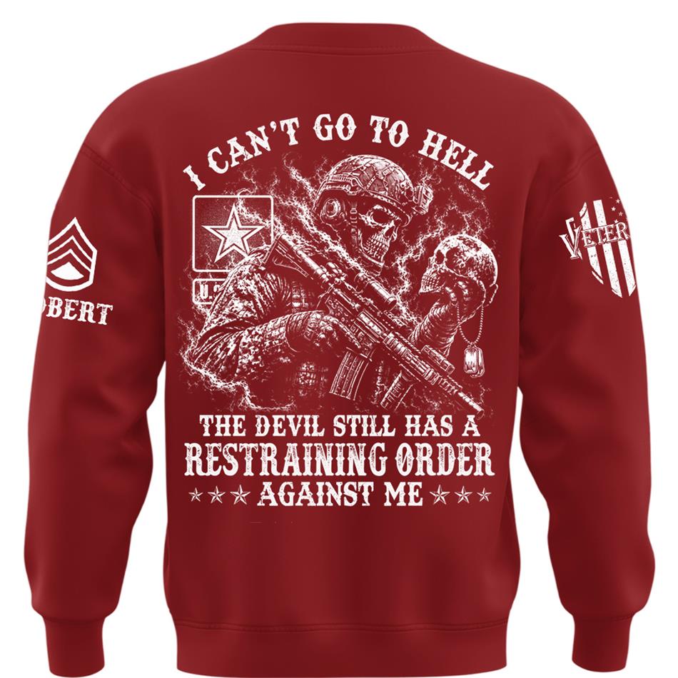 I Can't Go To Hell The Devil Still Has A Restraining Order Against Me Personalized Shirt For Veteran H2511 Trna