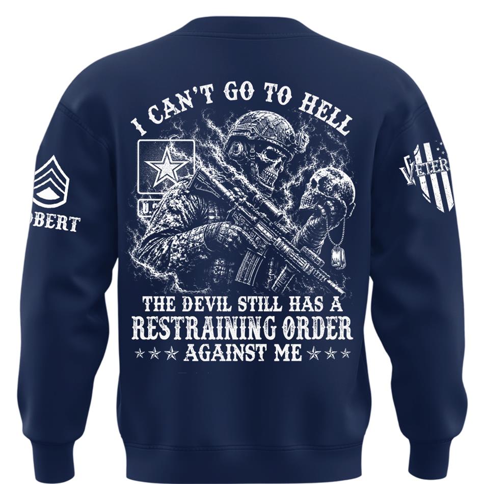 I Can't Go To Hell The Devil Still Has A Restraining Order Against Me Personalized Shirt For Veteran H2511 Trna