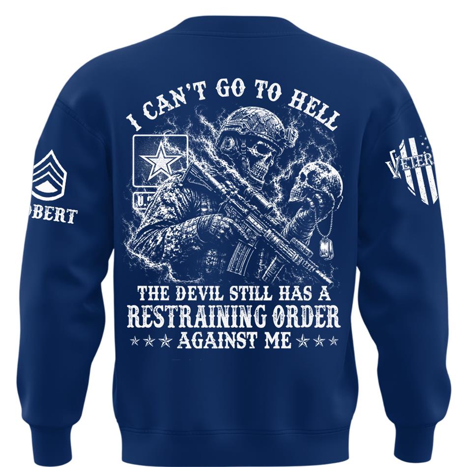 I Can't Go To Hell The Devil Still Has A Restraining Order Against Me Personalized Shirt For Veteran H2511 Trna