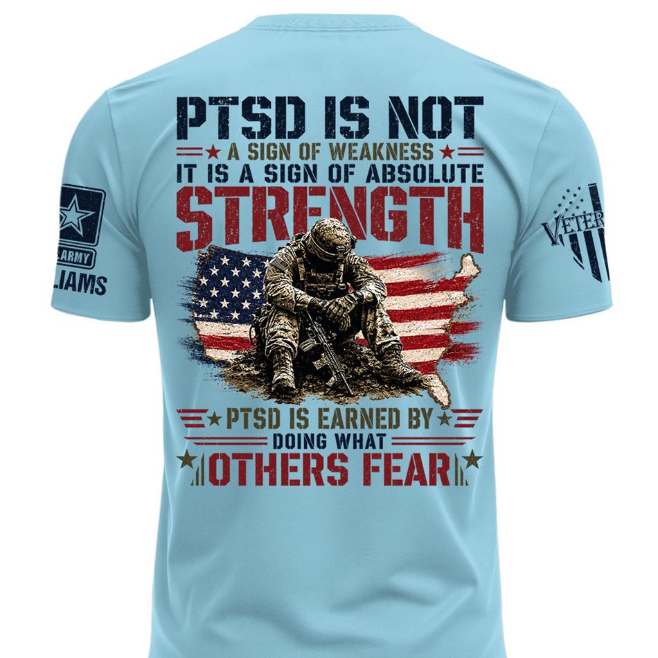 PTSD Is NOT A Sign Of Weakness PTSD Is Earn By Doing What Others Fear Personalized Grunge Style Shirt For Veteran H2511 Trna