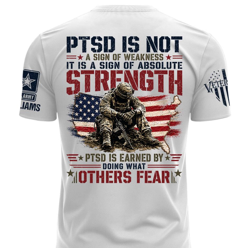 PTSD Is NOT A Sign Of Weakness PTSD Is Earn By Doing What Others Fear Personalized Grunge Style Shirt For Veteran H2511 Trna