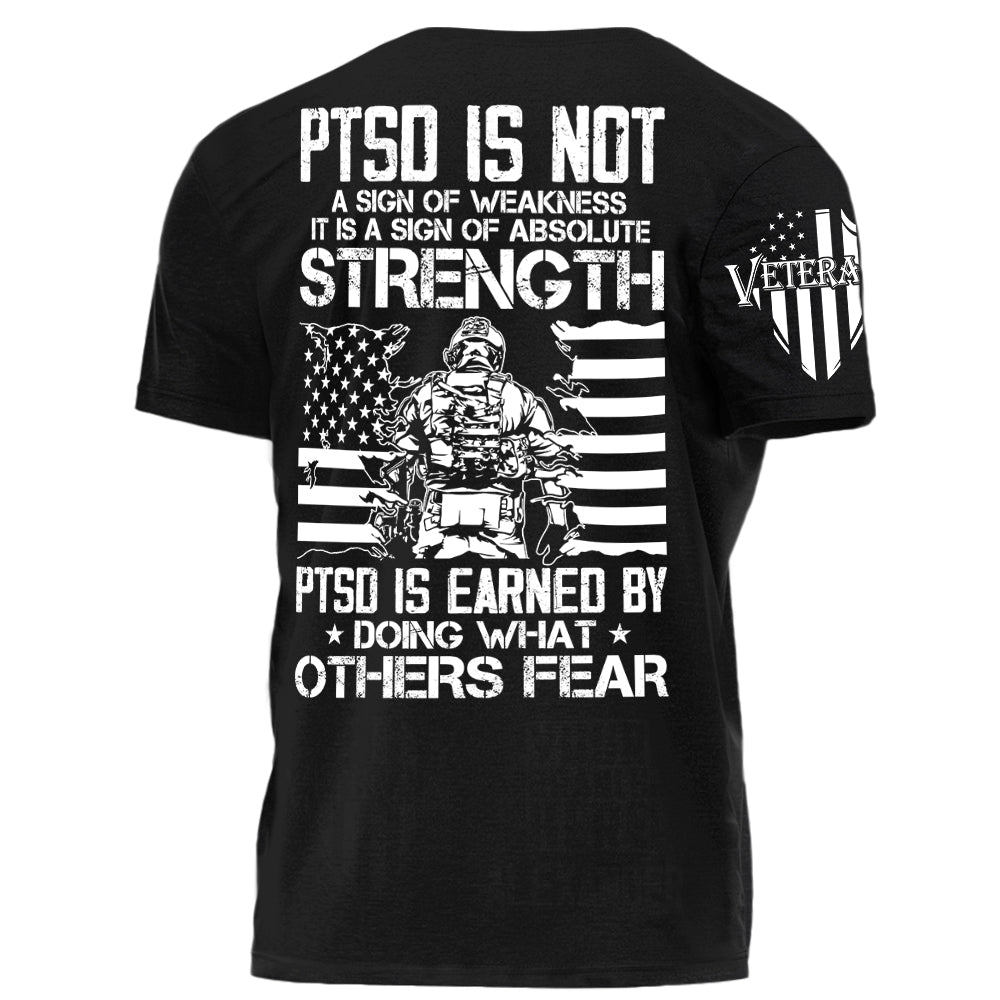 US Veteran Shirt PTSD Is Not A Sign Of Weakness PTSD Is Earned By Doing What Others Fear Personalized Grunge Style Shirt H2511