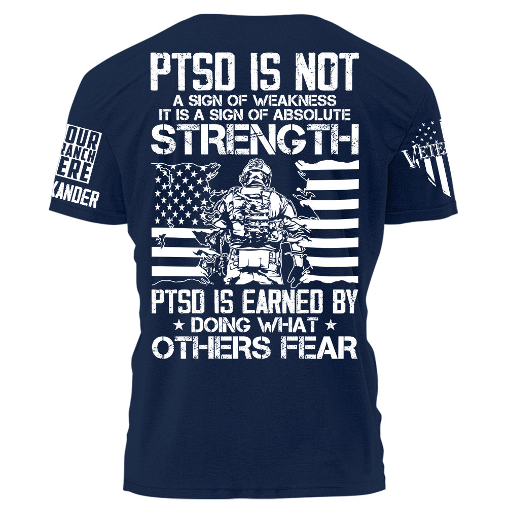 US Veteran Shirt PTSD Is Not A Sign Of Weakness PTSD Is Earned By Doing What Others Fear Personalized Grunge Style Shirt H2511