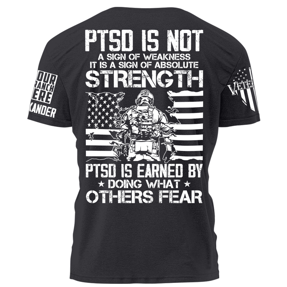 US Veteran Shirt PTSD Is Not A Sign Of Weakness PTSD Is Earned By Doing What Others Fear Personalized Grunge Style Shirt H2511