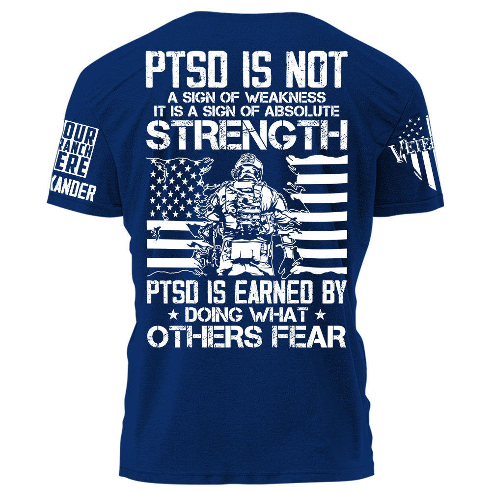 US Veteran Shirt PTSD Is Not A Sign Of Weakness PTSD Is Earned By Doing What Others Fear Personalized Grunge Style Shirt H2511