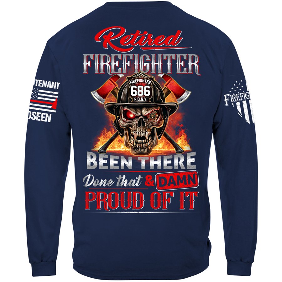 Retired Firefighter Skull Been There Done That And Damn Proud Of It Personalized Shirt Gift For Firemen Firefighter Shirt H2511 Trna