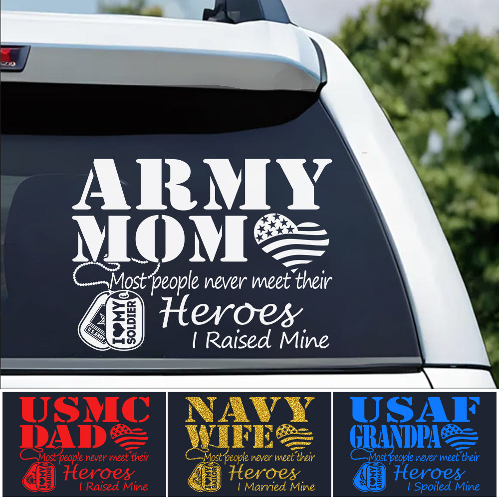 Army Mom Most People Never Meet Their Heroes I Raised Mine Custom Car Decal Sticker Gift For Military Mom Dad Families Car Decal H2511 Trna