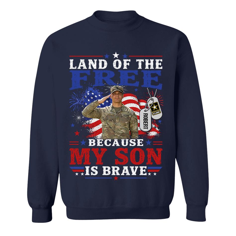Land Of The Free Because My Son Is Brave Custom Photo Shirt For Proud Army Mom Dad Family 4Th July Shirt H2511 Trna