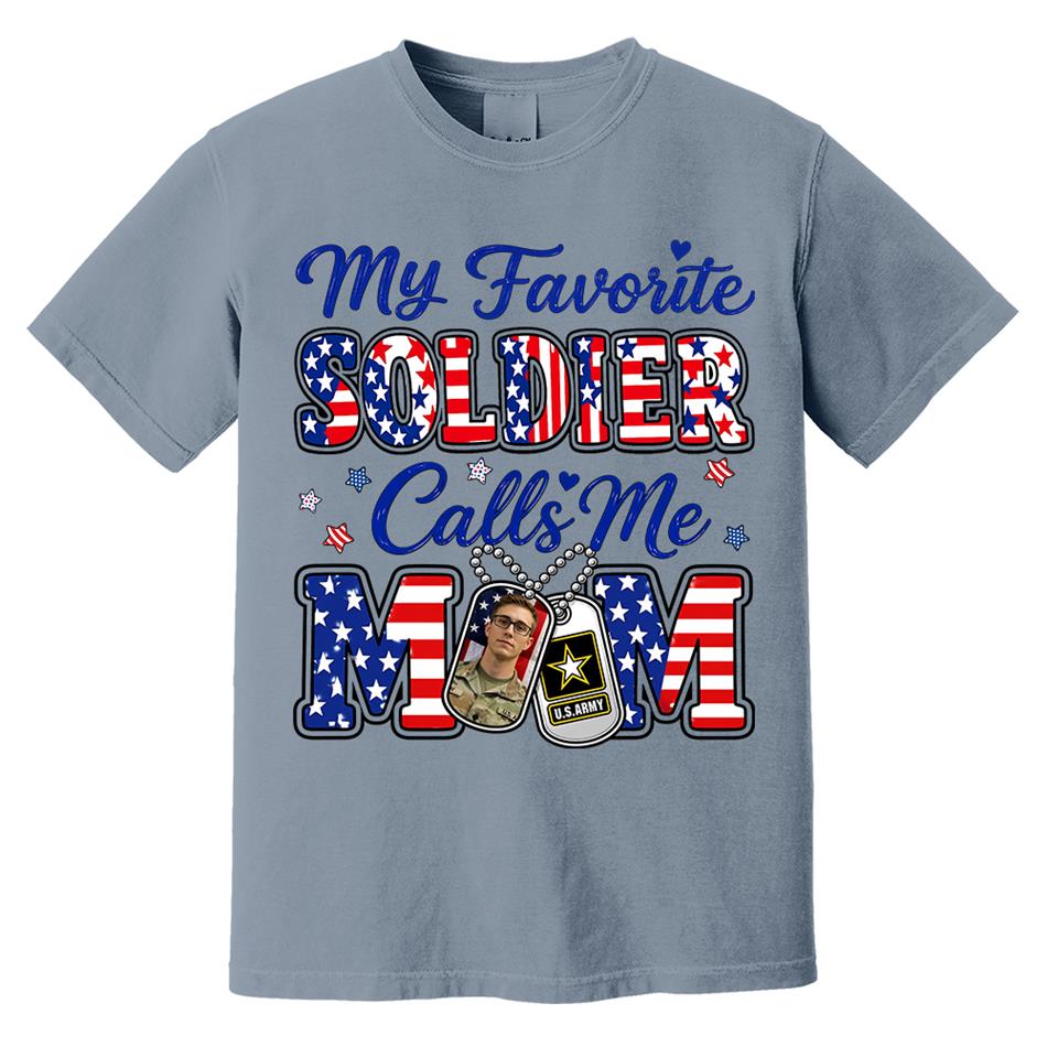 My Favorite Soldier Calls Me Mom Custom Photo Shirt For Proud Military Mom Dad Family 4Th July Shirt H2511 Trna
