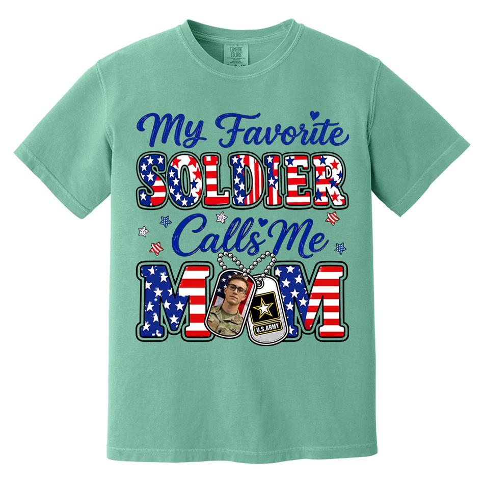 My Favorite Soldier Calls Me Mom Custom Photo Shirt For Proud Military Mom Dad Family 4Th July Shirt H2511 Trna