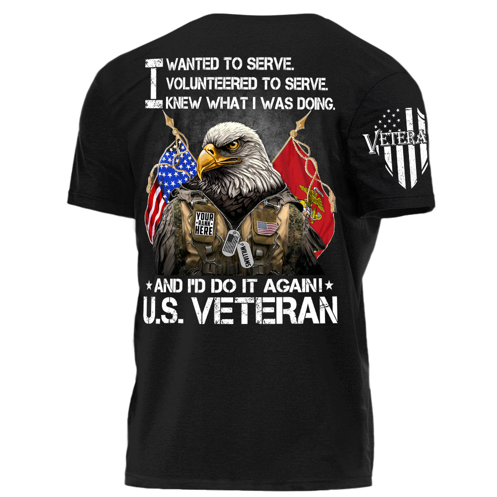I Wanted To Serve And I'd Do It Again U.S. Veteran Personalized Shirt For Veteran Veterans Day Shirt H2511