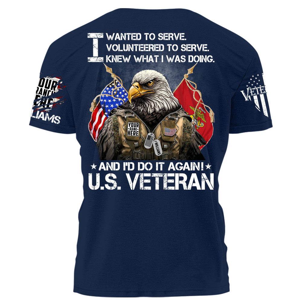 I Wanted To Serve And I'd Do It Again U.S. Veteran Personalized Shirt For Veteran Veterans Day Shirt H2511