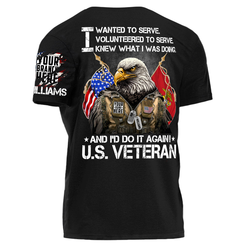 I Wanted To Serve And I'd Do It Again U.S. Veteran Personalized Shirt For Veteran Veterans Day Shirt H2511