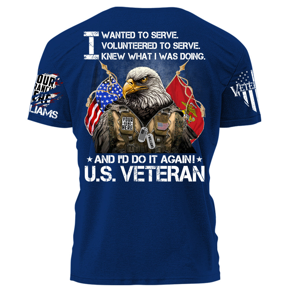 I Wanted To Serve And I'd Do It Again U.S. Veteran Personalized Shirt For Veteran Veterans Day Shirt H2511