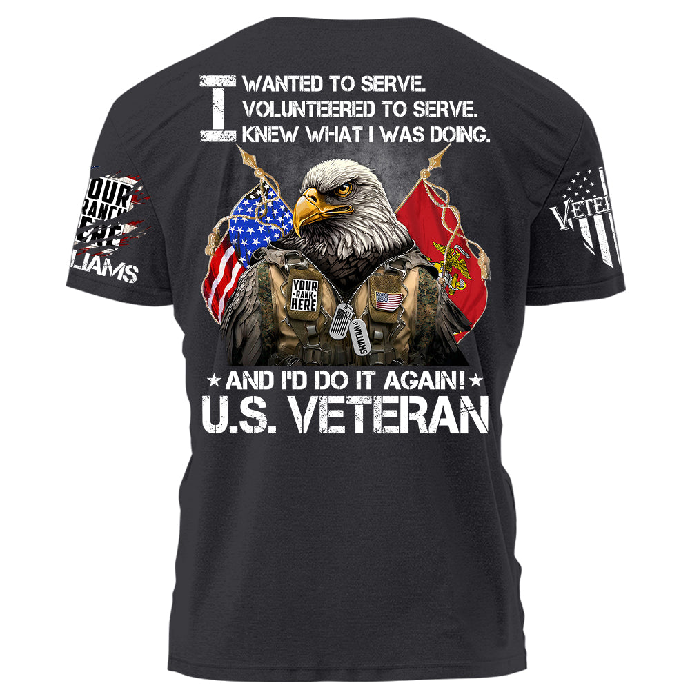 I Wanted To Serve And I'd Do It Again U.S. Veteran Personalized Shirt For Veteran Veterans Day Shirt H2511
