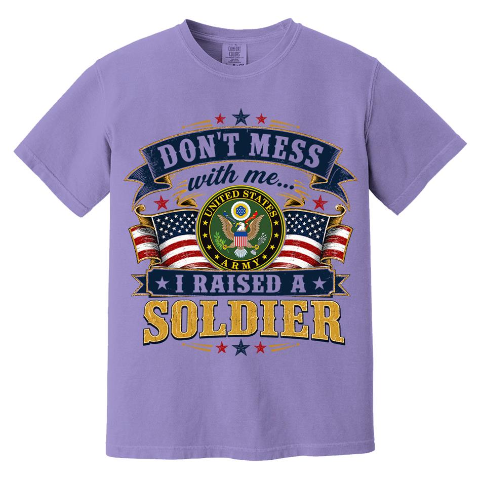Dont Mess With Me I Raised A Soldier Custom Shirt For Proud Mom Dad Grandma Grandpa Military Family Shirt H2511 Trna