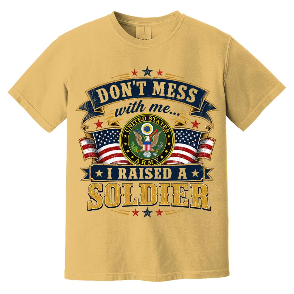Dont Mess With Me I Raised A Soldier Custom Shirt For Proud Mom Dad Grandma Grandpa Military Family Shirt H2511 Trna