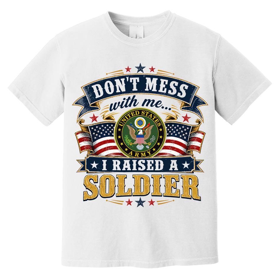 Dont Mess With Me I Raised A Soldier Custom Shirt For Proud Mom Dad Grandma Grandpa Military Family Shirt H2511 Trna