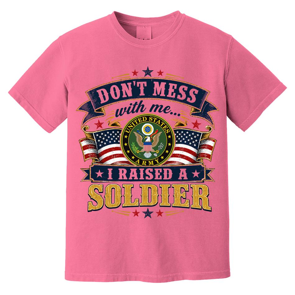 Dont Mess With Me I Raised A Soldier Custom Shirt For Proud Mom Dad Grandma Grandpa Military Family Shirt H2511 Trna