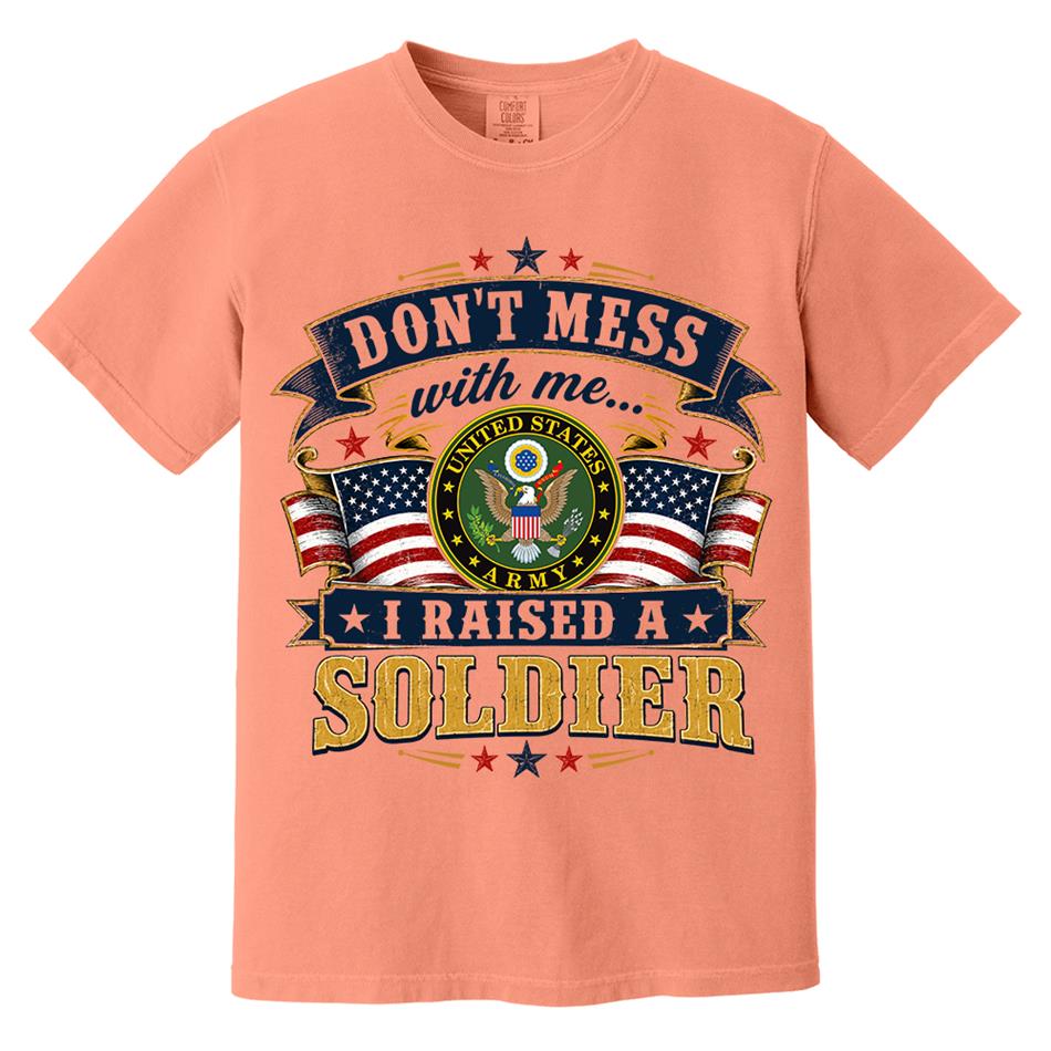 Dont Mess With Me I Raised A Soldier Custom Shirt For Proud Mom Dad Grandma Grandpa Military Family Shirt H2511 Trna