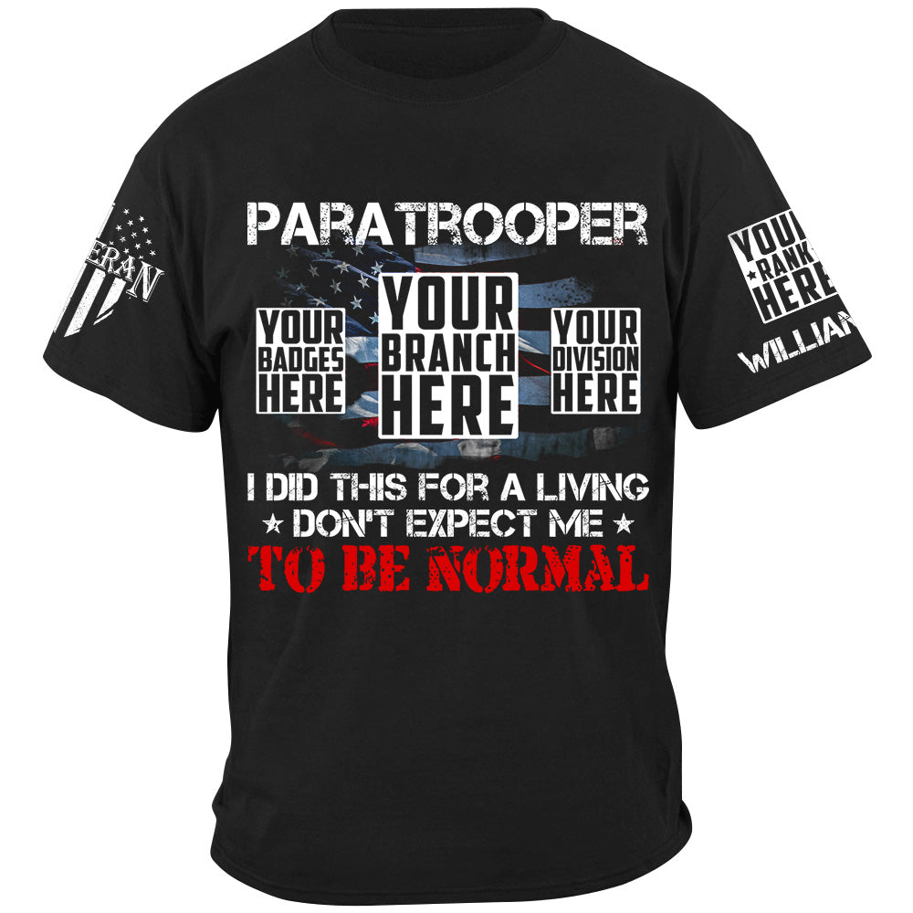 Paratrooper I Did This For A Living Dont Expect Me To Be Normal Custom Shirt For Military Veteran H2511