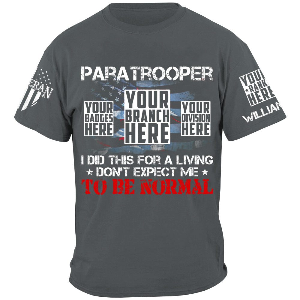 Paratrooper I Did This For A Living Dont Expect Me To Be Normal Custom Shirt For Military Veteran H2511