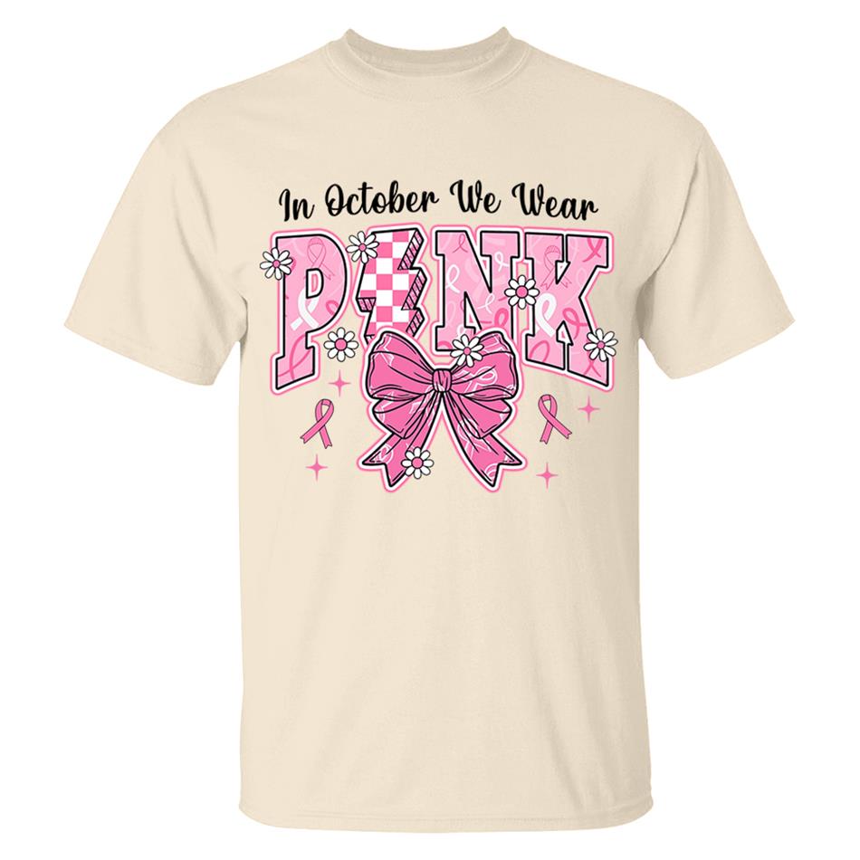 In October We Wear Pink Awareness Ribbon Shirt H2511 Trna