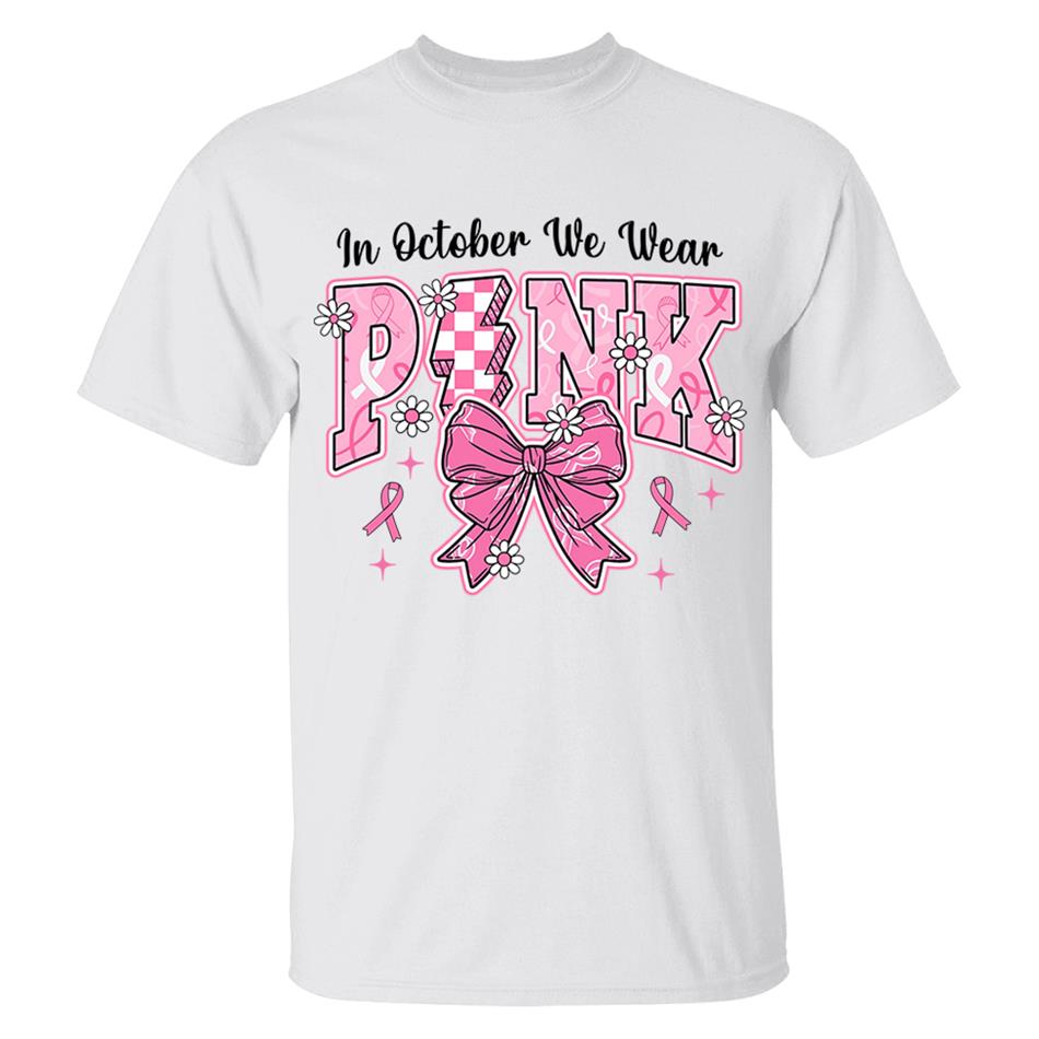 In October We Wear Pink Awareness Ribbon Shirt H2511 Trna