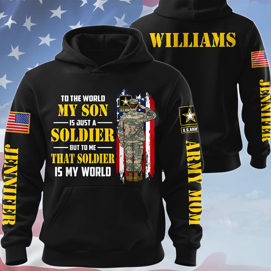 To The World My Son Is Just A Soldier But To Me That Soldier Is My World Custom All Over Print Shirt Hoodie Gift For Proud Military Mom Dad Wife H2511 Trna