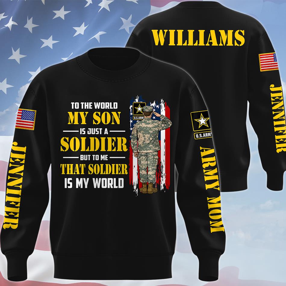 To The World My Son Is Just A Soldier But To Me That Soldier Is My World Custom All Over Print Shirt Hoodie Gift For Proud Military Mom Dad Wife H2511 Trna