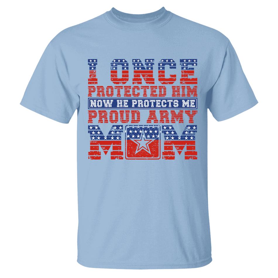 I Once Protected Him Now He Protects Me Proud Army Mom 4th July Custom Shirt For Proud Military Familes Shirt H2511 Trna