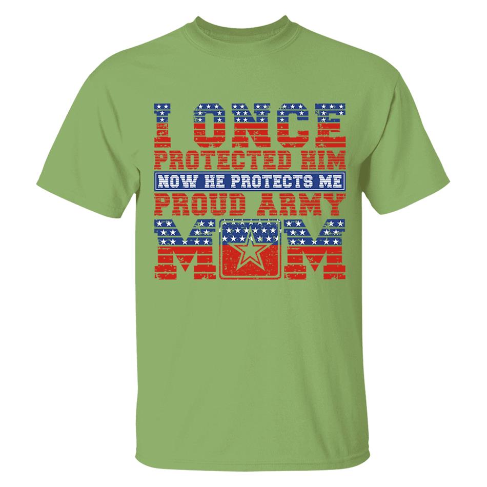 I Once Protected Him Now He Protects Me Proud Army Mom 4th July Custom Shirt For Proud Military Familes Shirt H2511 Trna