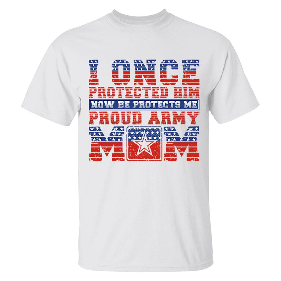 I Once Protected Him Now He Protects Me Proud Army Mom 4th July Custom Shirt For Proud Military Familes Shirt H2511 Trna