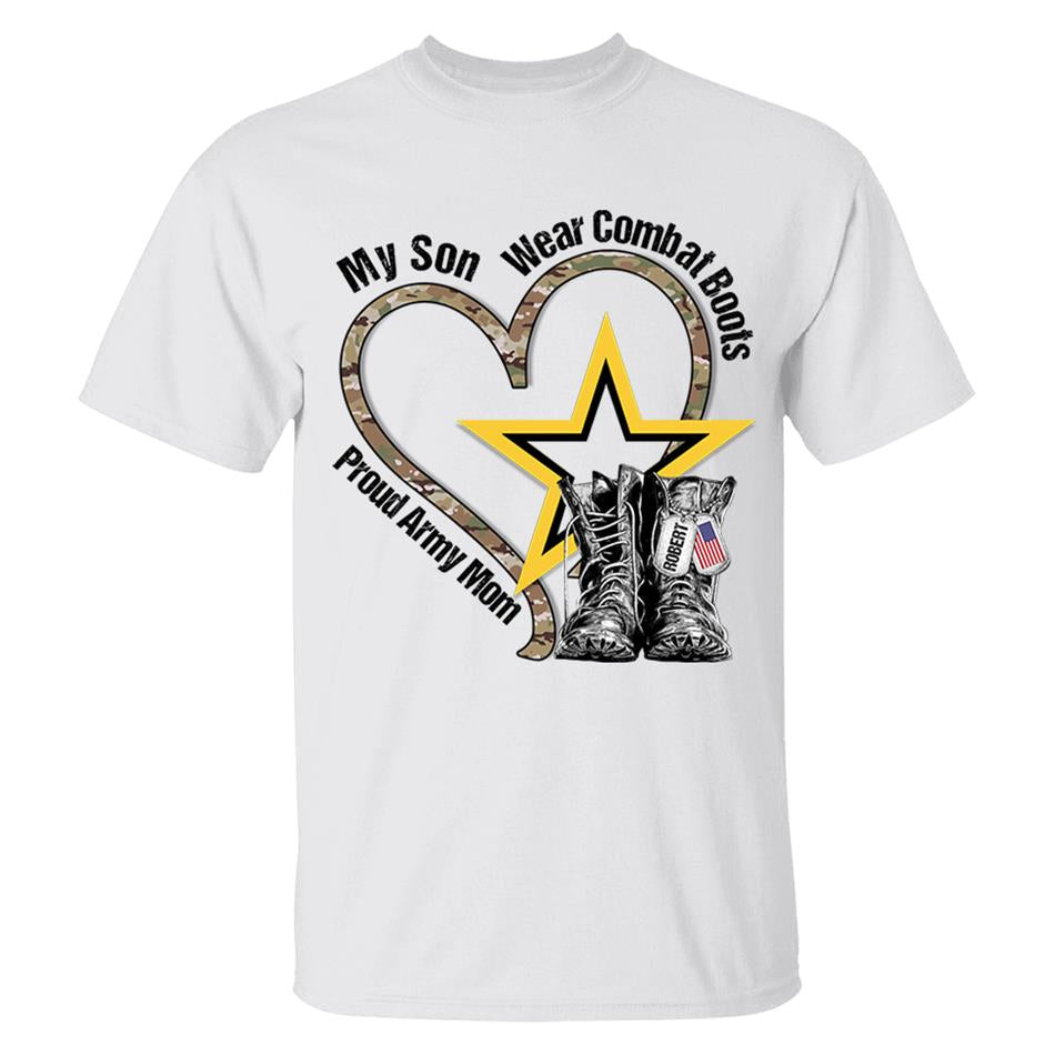 My Son Wears Combat Boots Proud Army Mom Custom Shirt For Military Mom Dad Wife... Military Family Members Shirt H2511 Trna