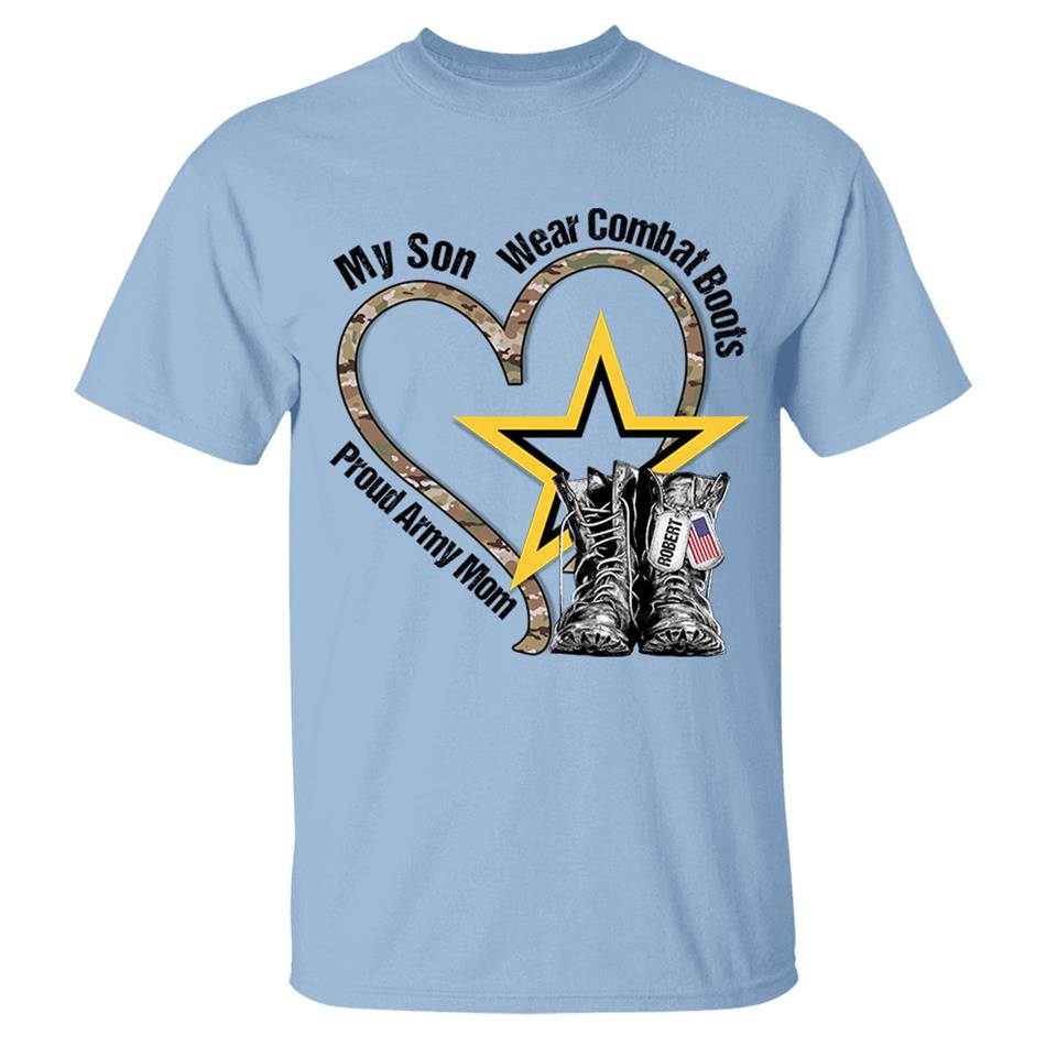 My Son Wears Combat Boots Proud Army Mom Custom Shirt For Military Mom Dad Wife... Military Family Members Shirt H2511 Trna