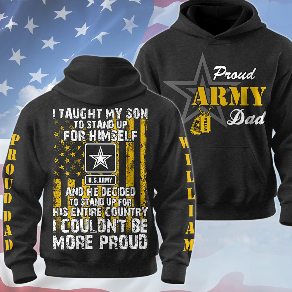 I Taught My Son To Stand Up For Himself Proud Army Dad Mom... Custom All Over Print Shirt Hoodie For Military Family Member H2511 Trna