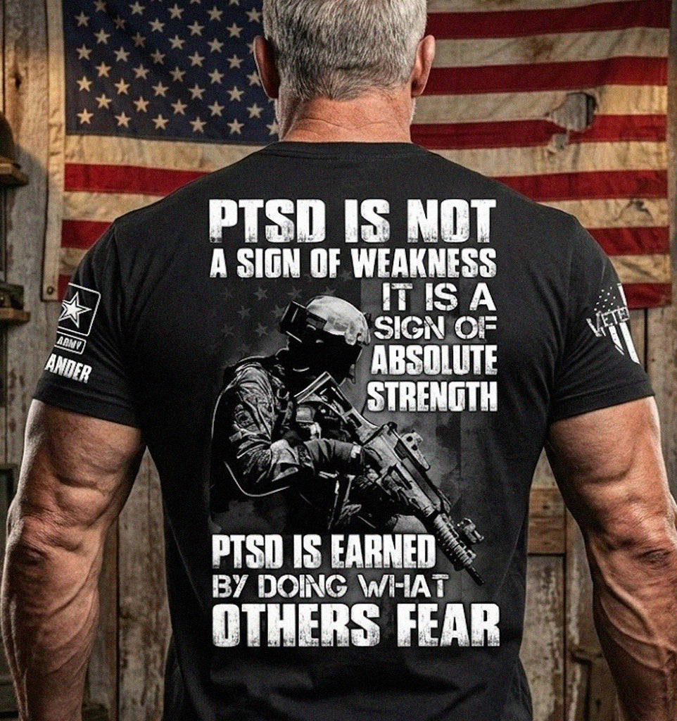 PTSD Is A Sign Of Absolute Strength PTSD Is Earned By Doing What Others Fear Personalized Grunge Style Shirt For Veteran H2511