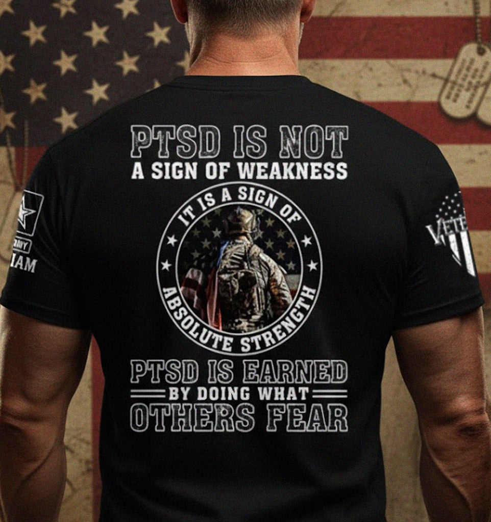 PTSD Is Not A Sign Of Weakness It Is Earned By Doing What Others Fear Personalized Grunge Style Shirt For Veteran H2511