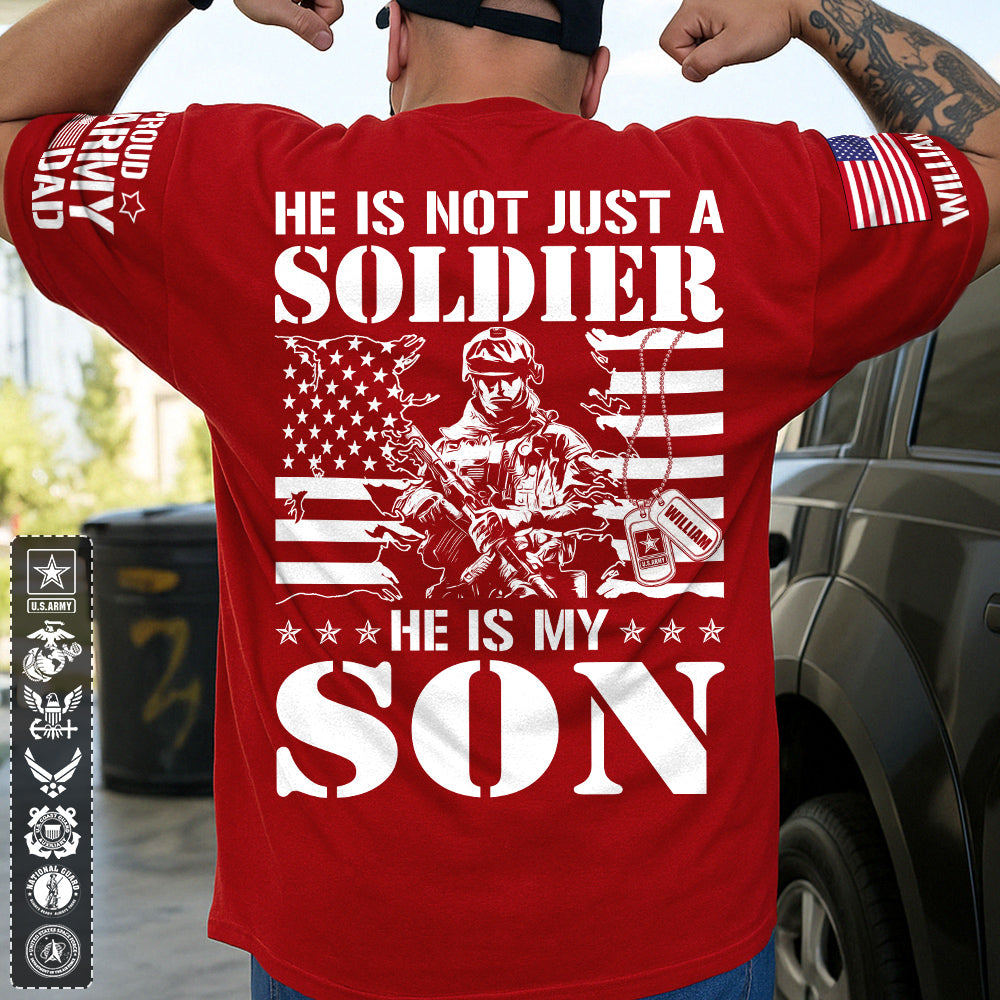 He Is Not Just A Soldier He Is My Son Proud Army Dad Mom Sister Grandma... Custom Shirt For Military Family Member H2511