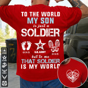 To The World My Son Is Just A Soldier But To Me That Soldier Is My World Proud Army Mom Dad Grandma... Custom Shirt For Military Family H2511
